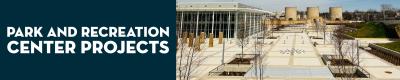 Park and Recreation Center Projects